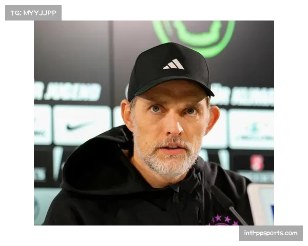 图赫尔赛前新闻发布会:在伊蒂哈德球场,我们必须展现出勇气 图赫尔赛前新闻发布会:在伊蒂哈德球场,我们必须展现出勇气